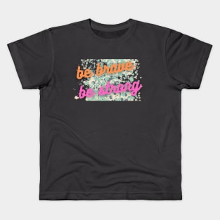 BE BRAVE AND BE STRONG Kids T-Shirt